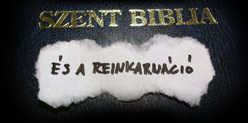 szent biblia es a reinkarnacio