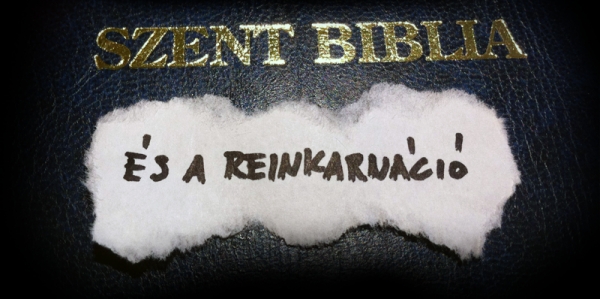 A szent biblia és a reinkarnáció